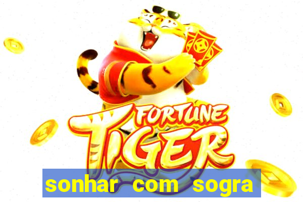 sonhar com sogra no jogo do bicho